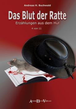 Buch DAS BLUT DER RATTE Erzählungen aus dem Hut 4. Band von Andreas H. Buchwald im AndreBuchverlag