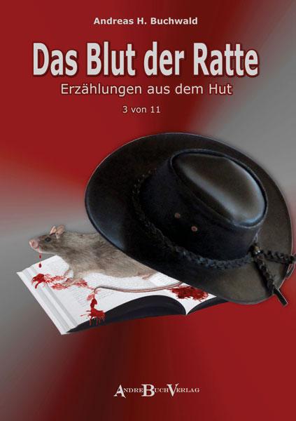 Buch DAS BLUT DER RATTE Erzählungen aus dem Hut 3. Band von Andreas H. Buchwald im AndreBuchverlag
