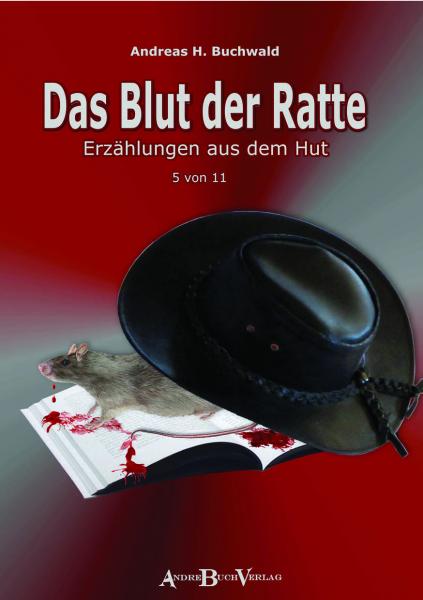 Buch DAS BLUT DER RATTE Erzählungen aus dem Hut 5. Band von Andreas H. Buchwald im AndreBuchverlag